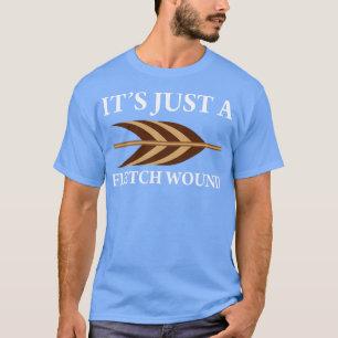 Its Just A Fletch Wound Archery T-Shirt