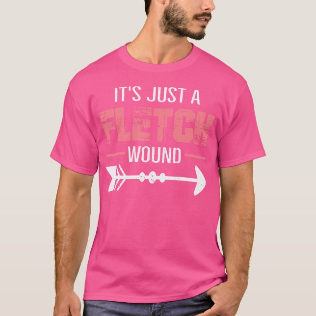 Its Just A Fletch Wound Shooting Archery T-Shirt (Front)