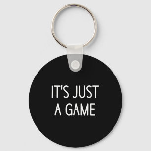 It's Just A Game, Funny, Jokes, Sarcastic Sayings Key Ring