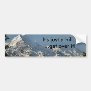 It's just a hill...  ...get over it! bumper sticker