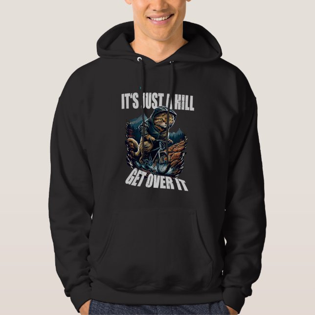 It's Just A Hill Get Over It Mountain Biking Cat B Hoodie (Front)