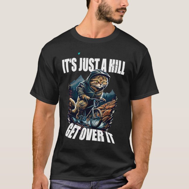 It's Just A Hill Get Over It Mountain Biking Cat B T-Shirt (Front)