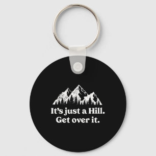 It's Just A Hill Get Over It Mountain Biking Trail Key Ring