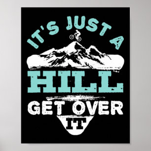It's Just A Hill Get Over It Mtb Mountain Bike Cyc Poster