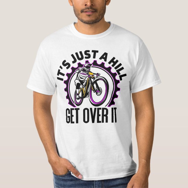 It's Just A Hill Get Over It T-Shirt (Front)