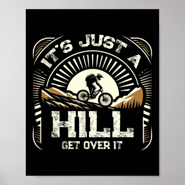 It's Just A Hill Get Over On It Cyclist Mtb Mounta Poster (Front)