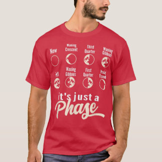 Its Just A Phase Moon Phase Space Science Astronom T-Shirt