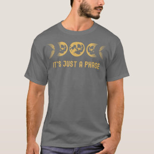Its Just A Phase Moon Phase Space Science Astronom T-Shirt