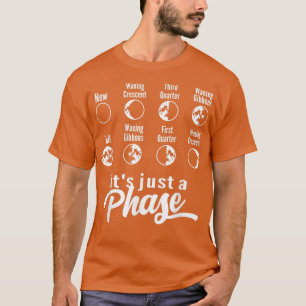 Its Just A Phase Moon Phase Space Science Astronom T-Shirt
