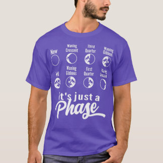 Its Just A Phase Moon Phase Space Science Astronom T-Shirt