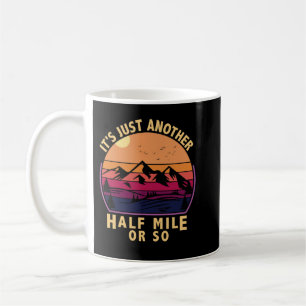 It's Just Another Half Mile Or So Camping Vintage Coffee Mug