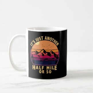 It's Just Another Half Mile Or So Camping Vintage Coffee Mug