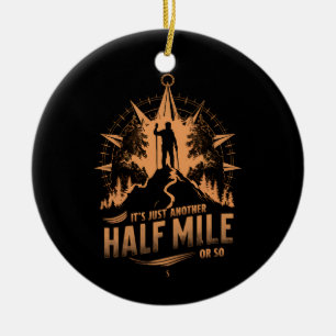 It's Just Another Half Mile Or So Hiking Camping Ceramic Tree Decoration