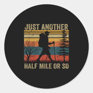 Its Just Another Half Mile Or So Hiking Humour Hik Classic Round Sticker