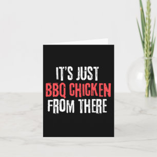 It's Just Barbecue Chicken From There Meme  Card