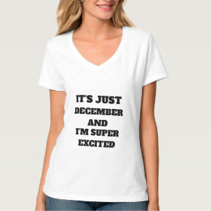 IT'S JUST DECEMBER AND I'M SUPER EXCITED T-Shirt