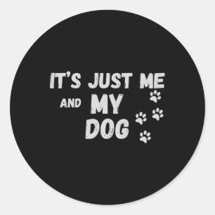 Its Just Me And My Dog  Classic Round Sticker