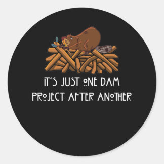 It's Just one Dam Project After Another Beaver Classic Round Sticker