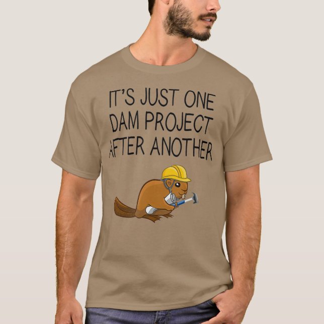 Its Just One Dam Project After Another Beaver T-Shirt (Front)