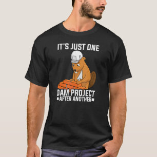 It's Just one Dam Project After Another Dam Projec T-Shirt