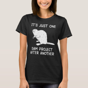 It's Just one Dam Project After Another Funny Beav T-Shirt