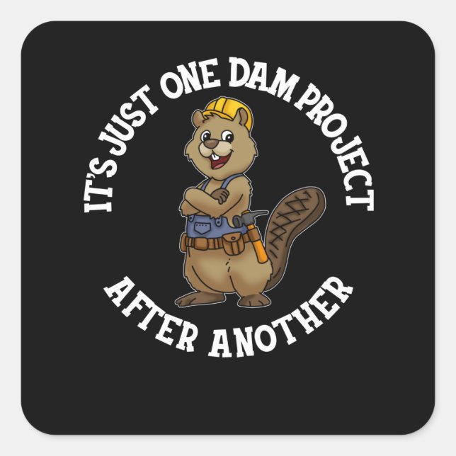 It's Just One Dam Project After Another Handyman Square Sticker (Front)