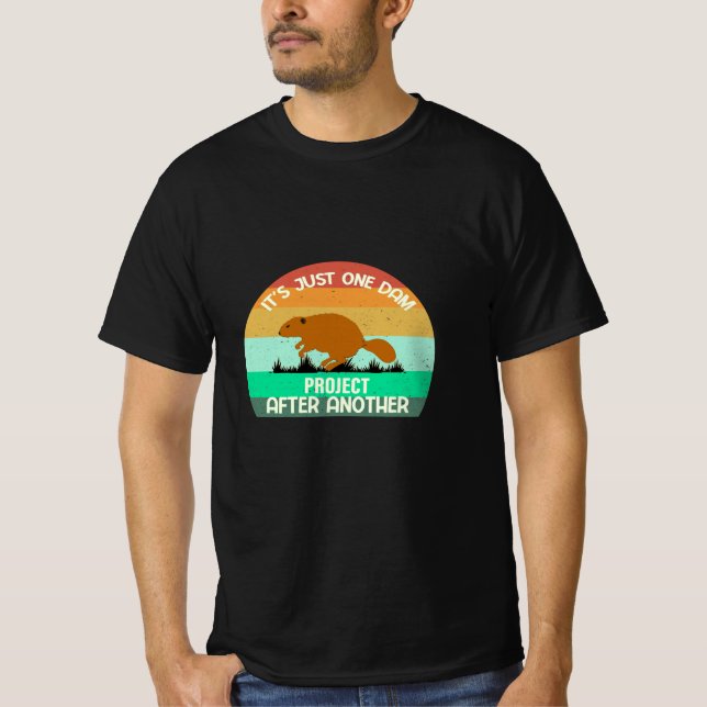 It's Just One Dam Project After Another T-Shirt (Front)