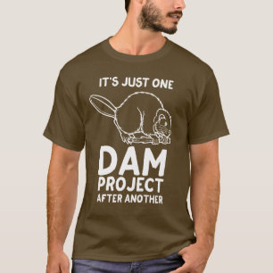 It's Just One Dam Project After Another T-Shirt