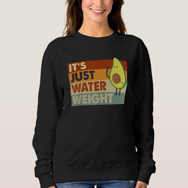 It's Just Water Weight Physically Fit  Fatty Worko Sweatshirt (Front)