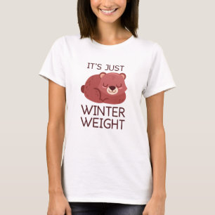 It's Just Winter Weight T-Shirt