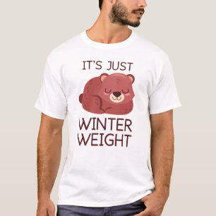 It's Just Winter Weight T-Shirt