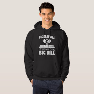 It's Kind Of A Big Dill Funny Pickleball Player Hoodie