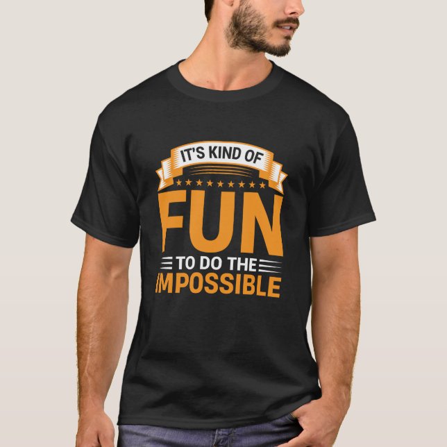 It's Kind of Fun to Do the Impossible Quote T-Shirt (Front)