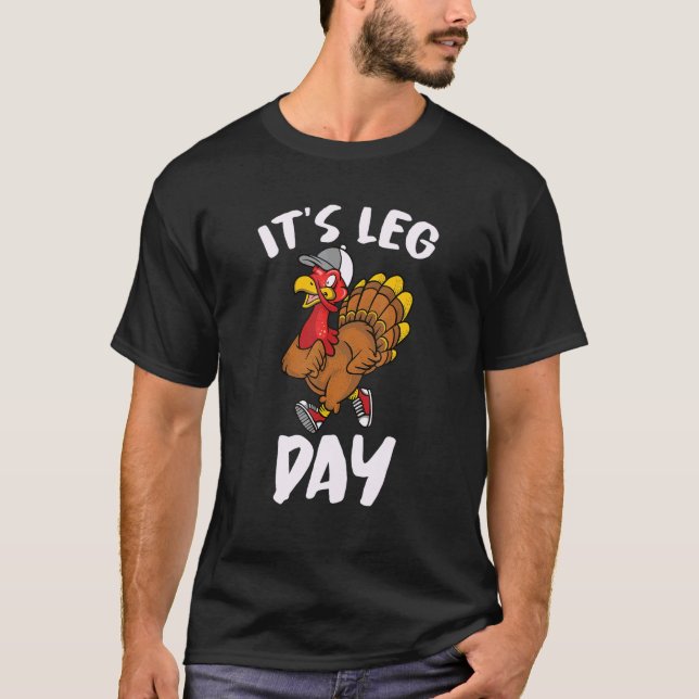 It's Leg Day  Chicken Turkey T-Shirt (Front)