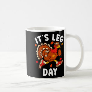Its Leg Day Funny Turkey Exercise Thanksgiving Men Coffee Mug