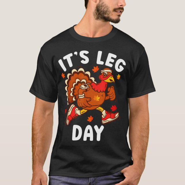 Its Leg Day Funny Turkey Exercise Thanksgiving Men T-Shirt (Front)
