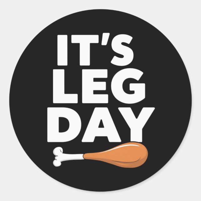 It's Leg Day Funny Turkey Thanksgiving Classic Round Sticker (Front)