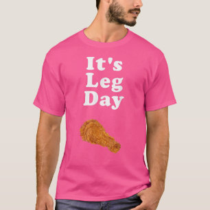 It's Leg Day funny workout novelty joke pun chicke T-Shirt
