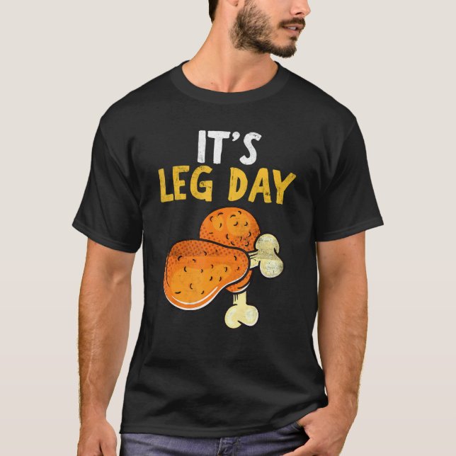 It's Leg Day Happy Turkey Day Thanksgiving Turkey  T-Shirt (Front)