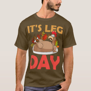 It's Leg Day Thanksgiving Gym Rat Leg Workout Turk T-Shirt