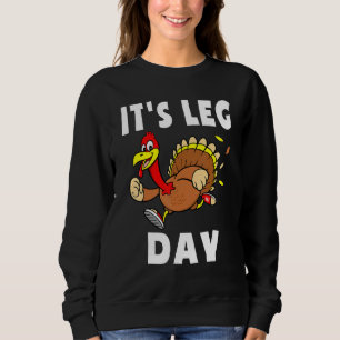 Its Leg Day Thanksgiving Turkey Tro Family Workout Sweatshirt