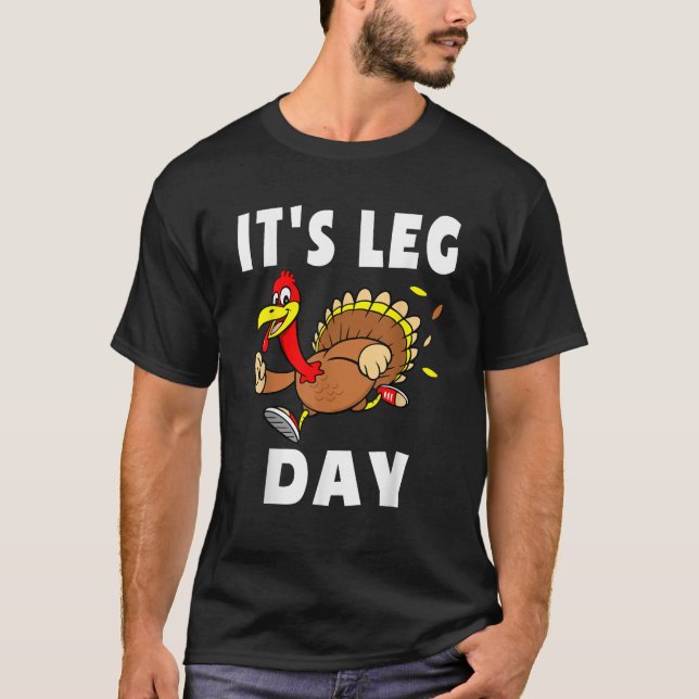 Its Leg Day Thanksgiving Turkey Tro Family Workout T-Shirt (Front)