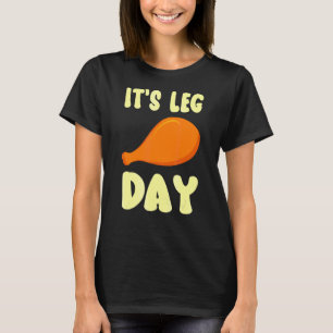 It's Leg Day Turkey Leg  Gym Pun Thanksgiving Men  T-Shirt