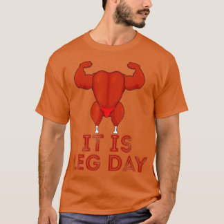 Its Leg Day Turkey Legs Pun Thanksgiving Gym Pun F T-Shirt