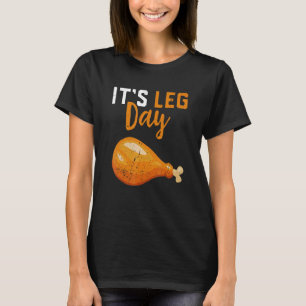 It's Leg Day Turkey Legs Thanksgiving Men Women K T-Shirt