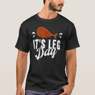 It's Leg Day Turkey Thanks Giving Thanksgiving T-Shirt