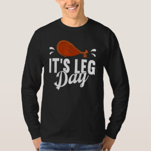 It's Leg Day Turkey Thanks Giving Thanksgiving T-Shirt