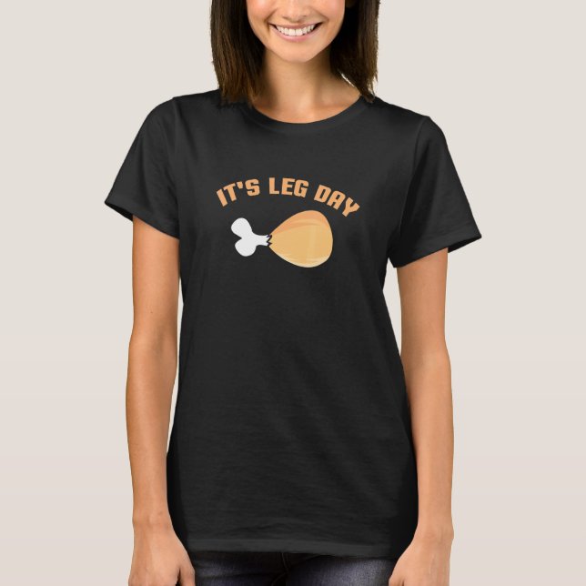 It's Leg Day Turkey Thanksgiving Family Holiday Di T-Shirt (Front)