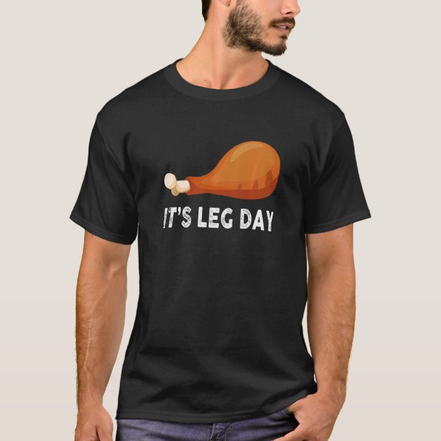 It's Leg Day  Turkey Thanksgiving Men Women Kids T-Shirt (Front)