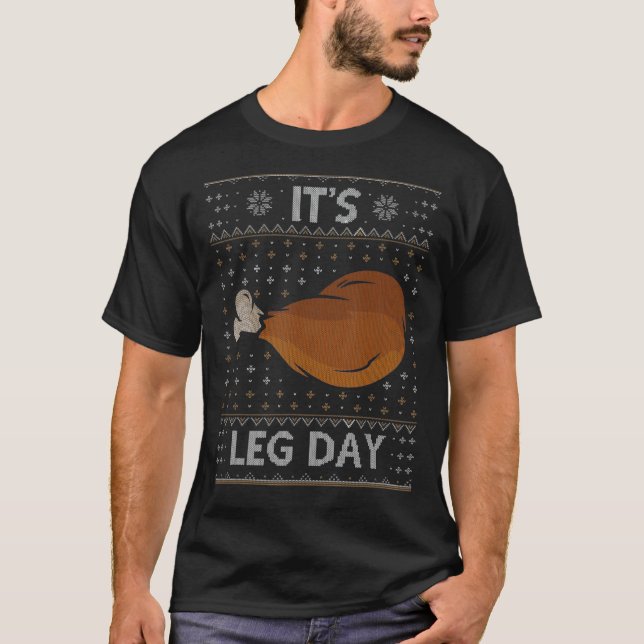 It's Leg Day   Workout Turkey Thanksgiving Ugly Sw T-Shirt (Front)
